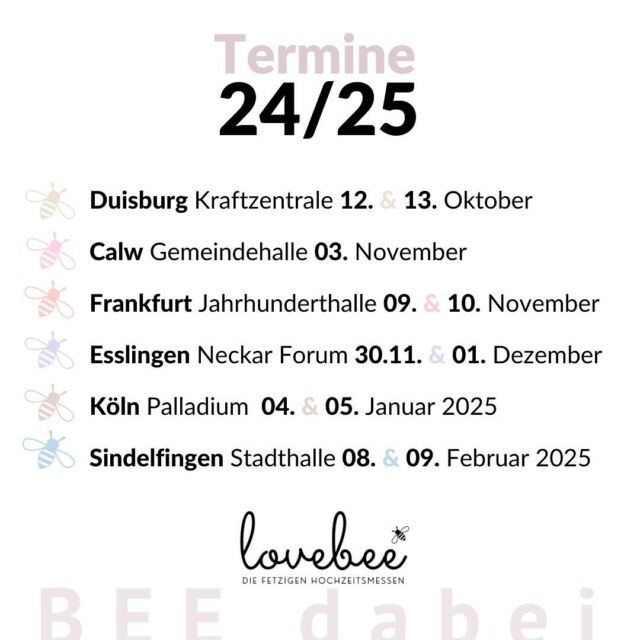 Unsere lovebee Hochzeitsmessen Tour 2024/2025 ♥️
Wir freuen uns so sehr darauf gemeinsam mit Euch wunderschöne Hochzeitsmessen-Momente zu sammeln! 
Immer mit am Start: @bridalbazaar.official , lovebee Gentlemen Area, Foodtruckcourt, kostenfreie Kinderbetreuung, … uvm. BEE dabei ✨♥️
. 
. 
. 
#hochzeitsmesse #hochzeit #hochzeitsmessen #lovebee #lovebeehochzeitsmesse #lovebeehochzeitsmessen #hochzeitsmesseduisburg #hochzeitsmessesindelfingen #hochzeitsmessecalw #hochzeitsmessefrankfurt #hochzeitsmesseesslingen #hochzeitsmessestuttgart #hochzeitsmesseköln